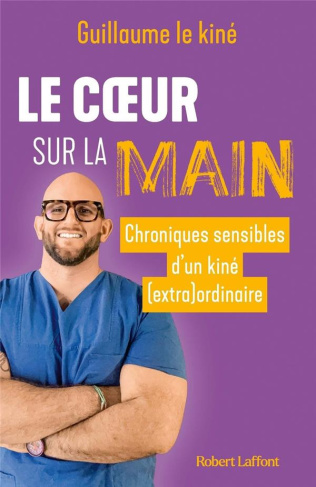 Le coeur sur la main. Chroniques sensibles d'un kiné (extra)ordinaire