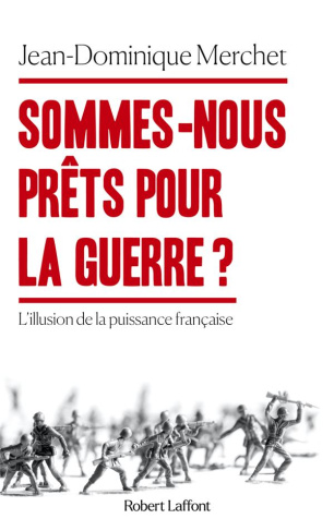 Sommes-nous prêts pour la guerre ? L'illusion de la puissance française