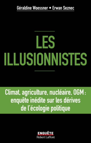 Les illusionnistes. Climat, agriculture, nucléaire, OGM : enquête inédite sur les dérives de l'écolo