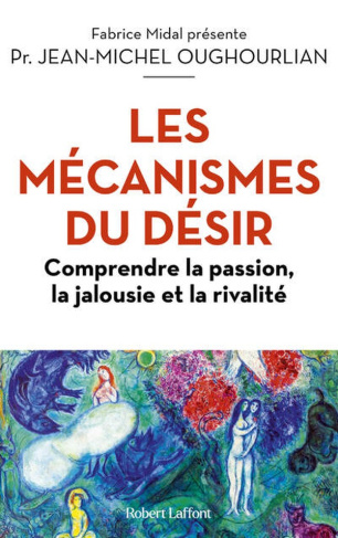 Les mécanismes du désir. Comprendre la passion, la jalousie et la rivalité