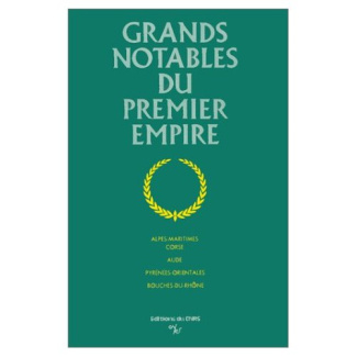 Grands notables du Premier Empire. Tome 6, Alpes-Maritimes, Corse, Aude, Pyrénées-Orientales, Bouche