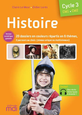 Histoire Cycle 3 CM1-CM2. Tout le programme clé en main en 20 dossiers, pour les classes à niveau un