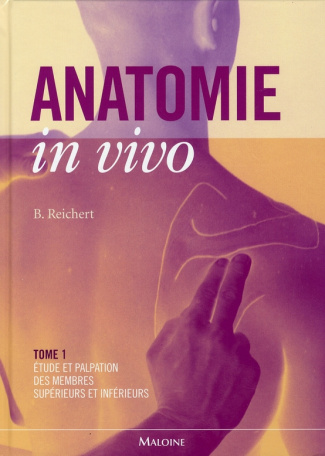 Anatomie in vivo. Tome 1, Etude et palpation des membres supérieurs et inférieurs