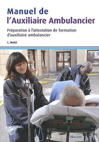 Manuel de l'auxiliaire ambulancier. Préparation à l'attestation de formation d'auxiliaire ambulancie