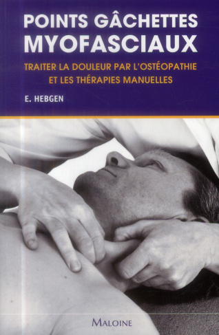 Points gâchettes myofasciaux. Traiter la douleur par l?ostéopathie et les thérapies manuelles