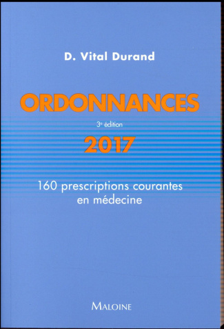 Ordonnances. 160 prescriptions courantes en médecine, Edition 2017