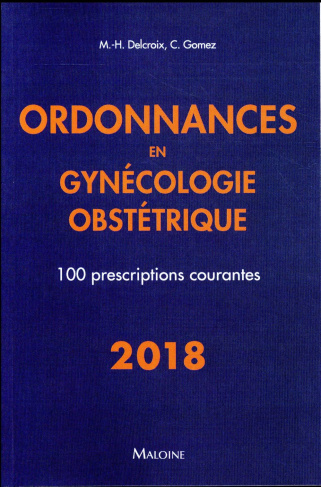 Ordonnances en gynécologie obstétrique. 100 prescriptions courantes