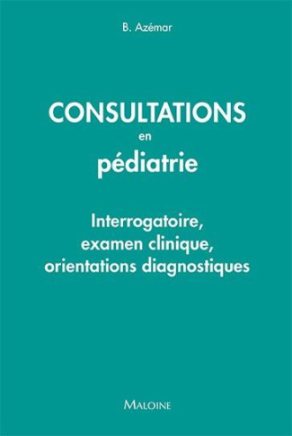 Consultations en pédiatrie. Interrogatoire, examen clinique, orientations diagnostiques