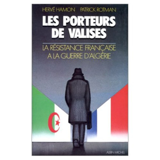 LES PORTEURS DE VALISES - LA RESISTANCE FRANCAISE A LA GUERRE D'ALGERIE