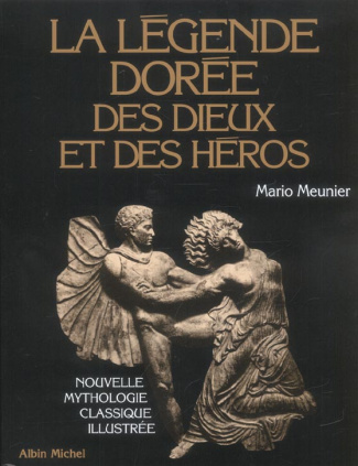 La légende dorée des Dieux et des héros. Nouvelle mythologie classique illustrée