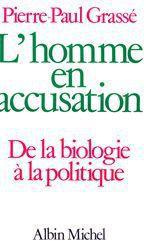 L'HOMME EN ACCUSATION - DE LA BIOLOGIE A LA POLITIQUE
