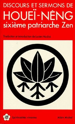 DISCOURS ET SERMONS. D'après le Sûtra de l'Estrade sur les Pierres Précieuses de la Loi Fa-Pao-T'an-