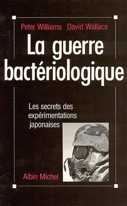 La guerre bactériologique. Les secrets des expérimentations japonaises
