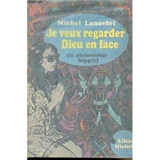 Je veux regarder Dieu en face. Le phénomène hippie. Vie, mort et résurrection des hippies