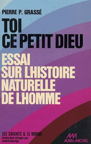 Toi, ce petit dieu ! Essai sur l'histoire naturelle de l'homme