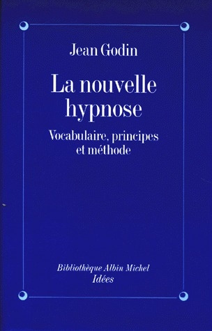LA NOUVELLE HYPNOSE. Vocabulaire, principes et méthode, introduction à l'hypnothérapie éricksonienne