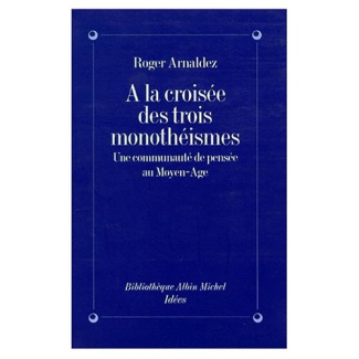 A LA CROISEE DES TROIS MONOTHEISMES. Une communauté de pensée au Moyen-Age