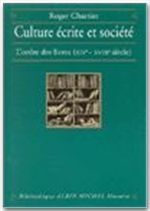 CULTURE ECRITE ET SOCIETE. L'ordre des livres (XIVème - XVIIIème siècle)
