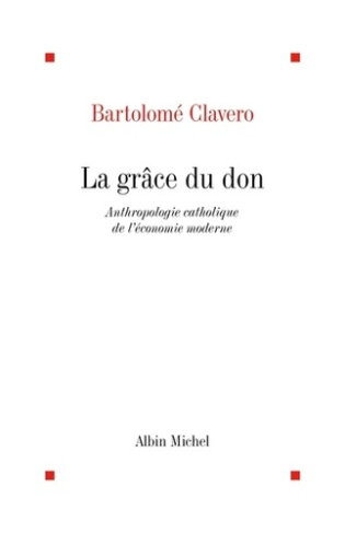 La grâce du don. Anthropologie catholique de l'économie moderne