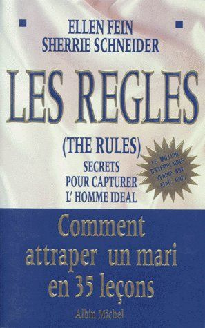 LES REGLES (THE RULES). Secrets pour capturer l'homme idéal, Comment attraper un mari en 35 leçons