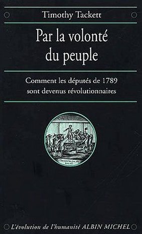 Par la volonté du peuple. Comment les députés de 1789 sont devenus révolutionnaires