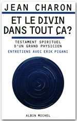 Et le divin dans tout ça ?. Testament spirituel d'un grand physicien