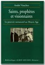 Saints, prophètes et visionnaires. Le pouvoir surnaturel au Moyen Age