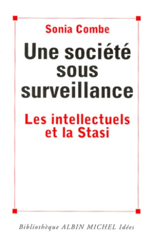 UNE SOCIETE SOUS SURVEILLANCE. Les intellectuels et la Stasi