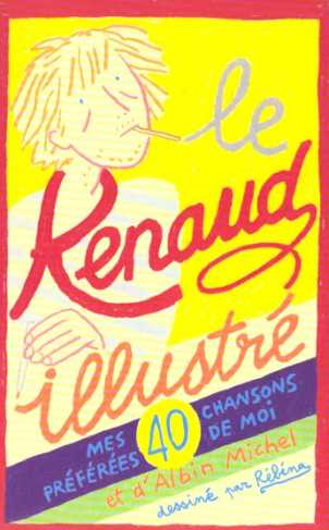 Le Renaud illustré. Mes quarante chansons préférées de moi et d'Albin Michel