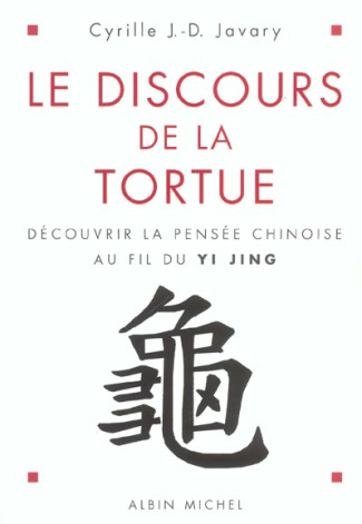 Le discours de la tortue. Découvrir la pensée chinoise au fil du Yi Jing