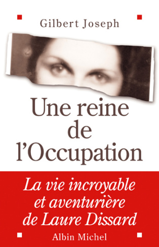 Une reine de l'Occupation. La vie incroyable et aventurière de Laure Dissard