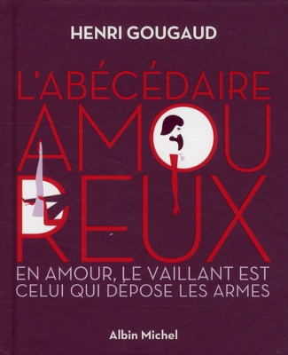 L'abécédaire amoureux. En amour, le vaillant est celui qui dépose les armes
