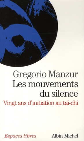 Les mouvements du silence. Vingt ans d'initiation au tai-chi