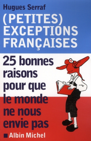 (Petites) exceptions françaises. 25 bonnes raisons pour que le monde ne nous envie pas