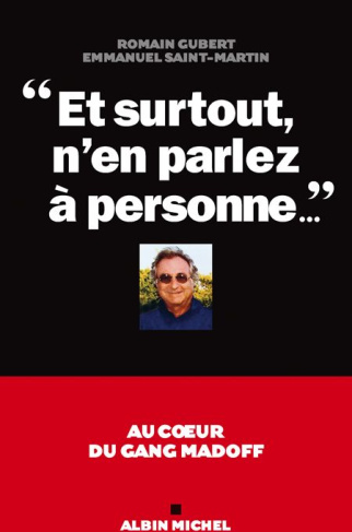 Et surtout, n'en parlez à personne... Au coeur du gang Madoff