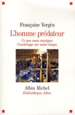 L'homme prédateur. Ce que nous enseigne l'esclavage sur notre temps