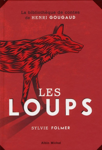 Les loups. Légendes, peurs bleues, fables et fantaisies du temps où ils étaient à nos portes