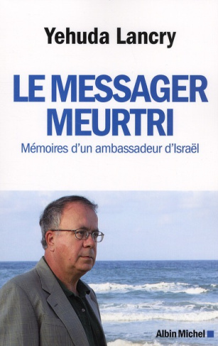 Le messager meurtri. Mémoires d'un ambassadeur d'Israël