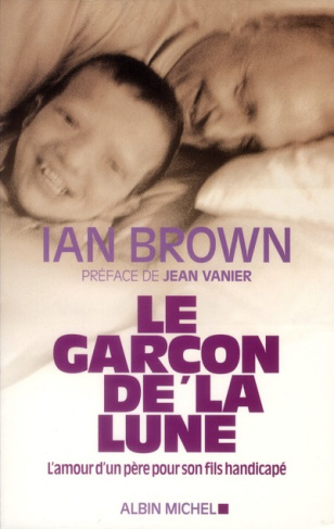 Le garçon de la lune. L'amour d'un père pour son fils handicapé