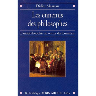 Les Ennemis des philosophes. L'antiphilosophie au temps des Lumières