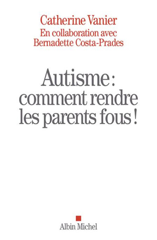 Autisme. Comment rendre les parents fous !