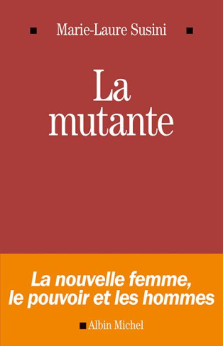 La mutante. La nouvelle femme, le pouvoir et les hommes