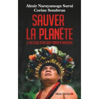 Sauver la planète. Le message d'un chef indien d'Amazonie
