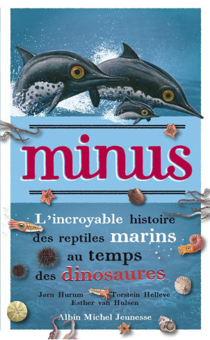 Minus/L'incroyable histoire des reptiles marins au temps des dinosaures / L'incroyable histoire des