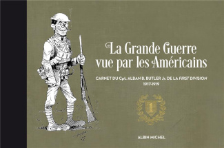 La Grande Guerre vue par les Américains. Carnet du Cpt. Alban Butler de la First Division, 1917-1919