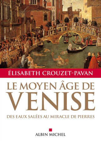Le Moyen-Age de Venise. Des eaux salées au miracle de pierres