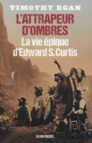 L'attrapeur d'ombres. La vie épique d'Edward S. Curtis