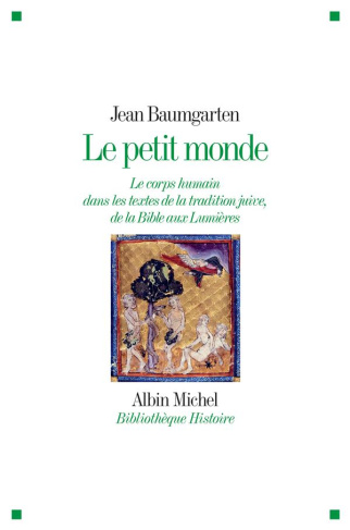 Le petit monde. Le corps humain dans les textes de la tradition juive, de la Bible aux Lumières