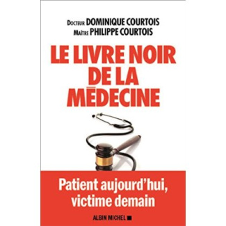 Le livre noir de la médecine. Patient aujourd'hui, victime demain