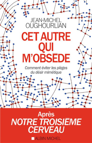 Cet autre qui m'obsède. Comment éviter les pièges du désir mimétique